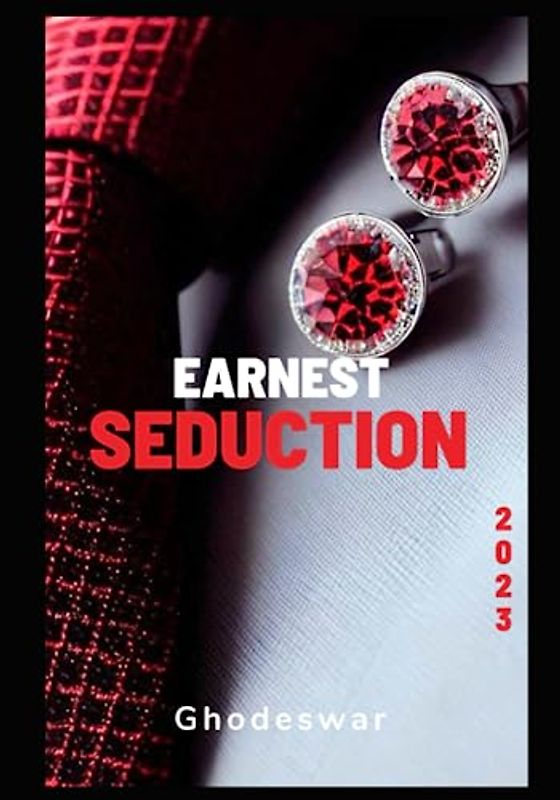 Earnest Seduction: A Playbook to Honestly Attracting Your Crush (Life At Your Terms)