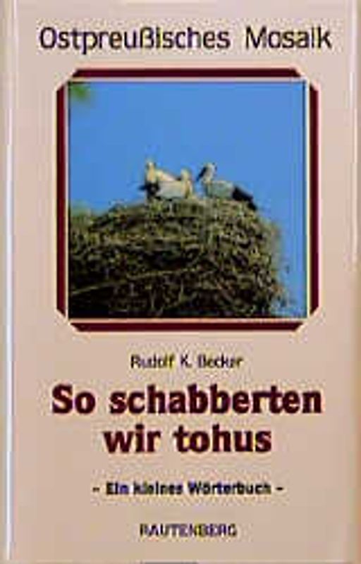 So schabberten wir to Hus. Ein ostpreussisches Wörterbuch
