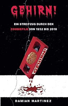Gehirn!: Ein Streifzug durch den Zombiefilm von 1932 bis 2018
