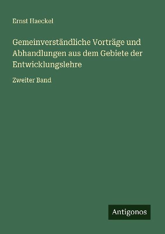 Gemeinverständliche Vorträge und Abhandlungen aus dem Gebiete der Entwicklungslehre