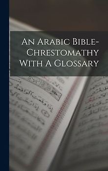 An Arabic Bible-chrestomathy With A Glossary
