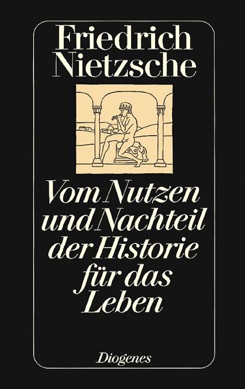 Vom Nutzen und Nachteil der Historie für das Leben