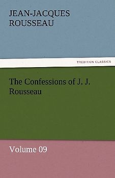The Confessions of J. J. Rousseau - Volume 09