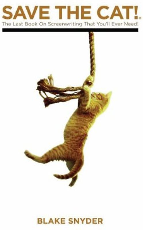 Save the Cat: The Last Book on Screenwriting You'll Ever Need - Snyder, Blake