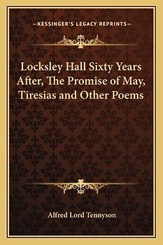 Locksley Hall Sixty Years After, the Promise of May, Tiresias and Other Poems