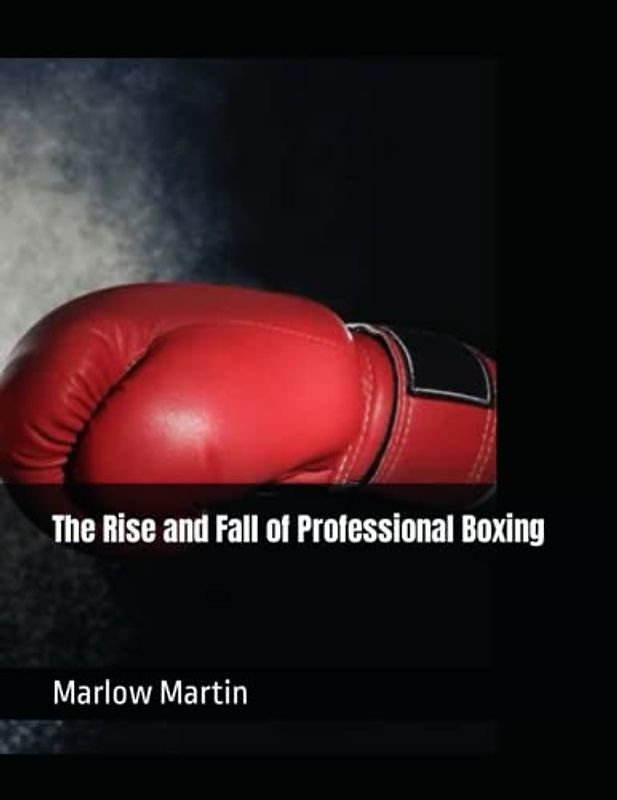 The Rise and Fall of Professional Boxing