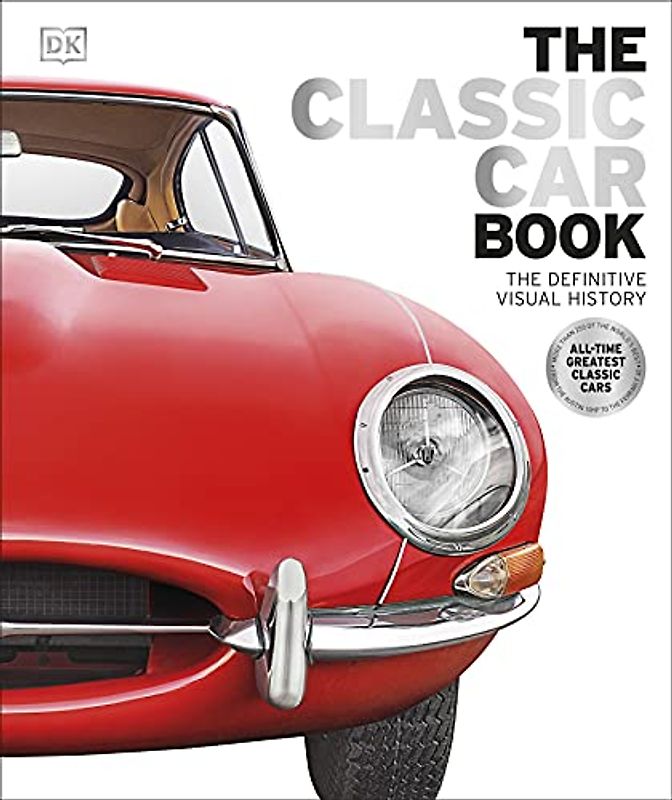 The Classic Car Book: The Definitive Visual History (Dk)
