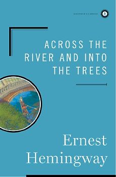 Across the River and into the Trees (Scribner Classics) - Ernest Hemingway