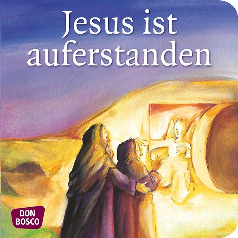 Jesus ist auferstanden. Mini-Bilderbuch.. Don Bosco Minis: Kinderbibelgeschichten.