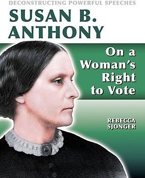 Susan B. Anthony: On a Woman's Right to Vote