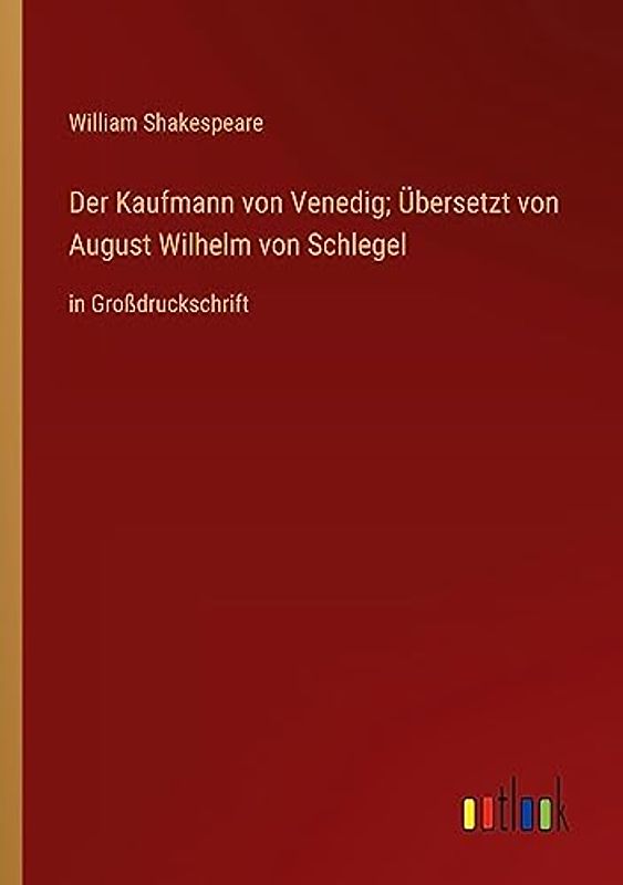 Der Kaufmann von Venedig; Übersetzt von August Wilhelm von Schlegel: in Großdruckschrift