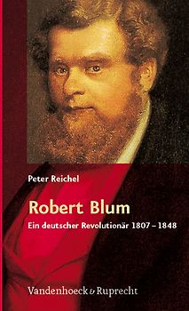 Robert Blum. Ein deutscher Revolutionär 1807-1848