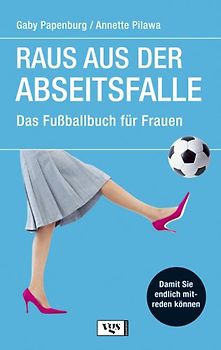Raus aus der Abseitsfalle. Das Fussballbuch für Frauen