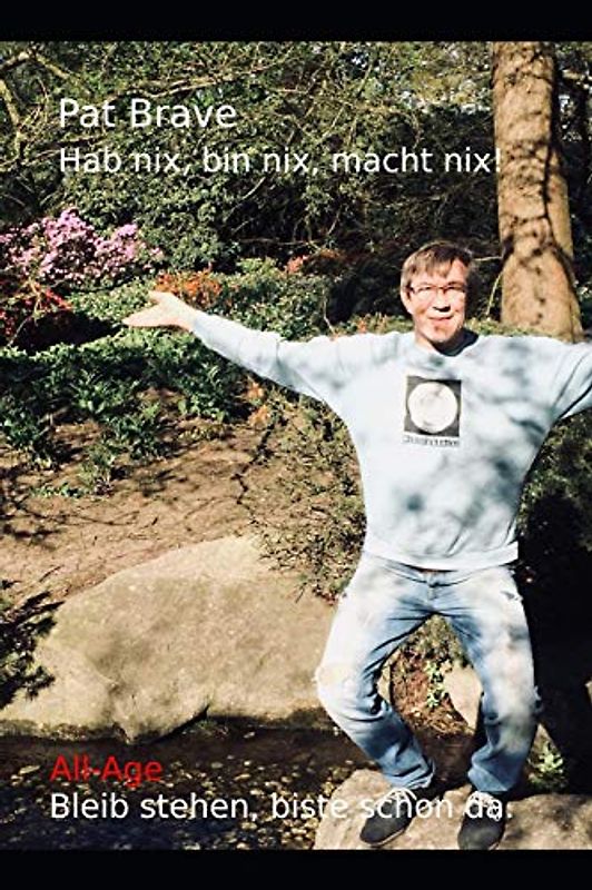 Hab nix, bin nix, macht nix!: All-Age. Bleib stehen biste schon da.