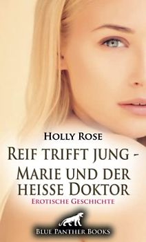 Reif trifft jung - Marie und der heiße Doktor | Erotische Geschichte + 1 weitere Geschichte: Seine Blicke, seine Hände, sein Mund sind überall ... (Love, Passion & Sex)