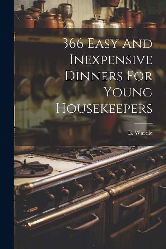 366 Easy And Inexpensive Dinners For Young Housekeepers