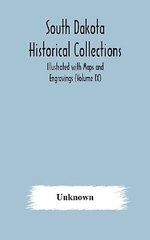 South Dakota Historical Collections; Illustrated With Maps And Engravings (Volume Ix)