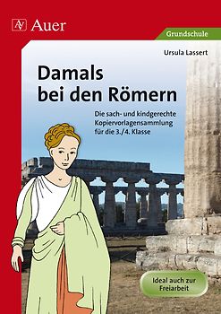 Damals bei den Römern. Die sach- und kindgerechte Kopiervorlagensammlung für die 3.-4. Klasse