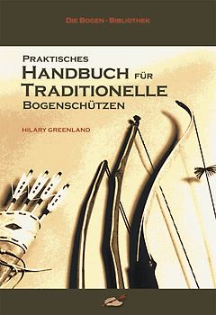 Praktisches Handbuch für traditionelle Bogenschützen