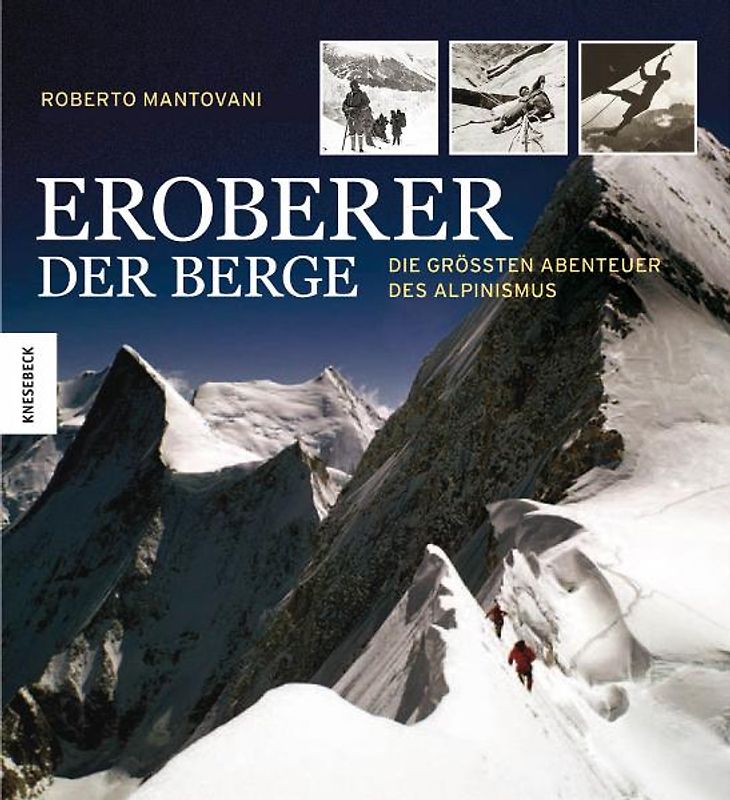 Eroberer der Berge. Die größten Abenteuer des Alpinismus