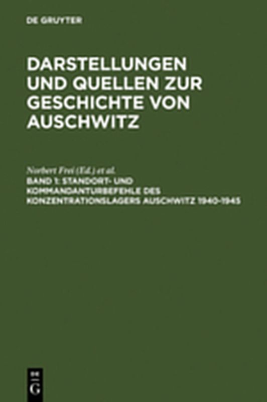 Darstellungen und Quellen zur Geschichte von Auschwitz / Standort- und Kommandanturbefehle des Konzentrationslagers Auschwitz 1940-1945