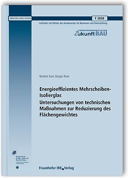 Energieeffizientes Mehrscheiben-Isolierglas. Untersuchungen von technischen Maßnahmen zur Reduzierung des Flächengewichtes. Abschlussbericht.