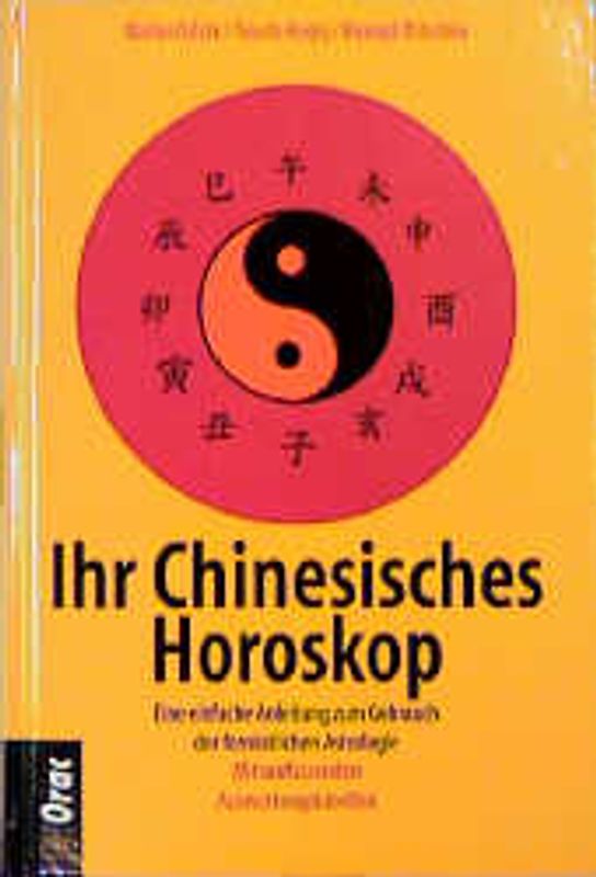 Ihr Chinesisches Horoskop. Eine einfache Anleitung zum Gebrauch der fernöstlichen Astrologie