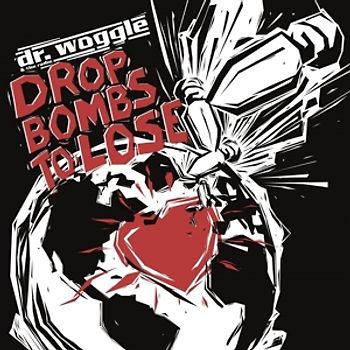Dr.Woggle & the Radio - Drop bombs to lose