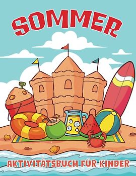 Sommer Aktivitätsbuch für Kinder: 50 Einfache und lustige Seiten zum Ausmalen, Rätseln, Wortsuchen und mehr! Für kleine Jungen und Mädchen im Vorschul- und Grundschulalter.