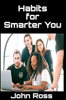 Habits For Smarter You: 10 Habits to adopt and get more smarter