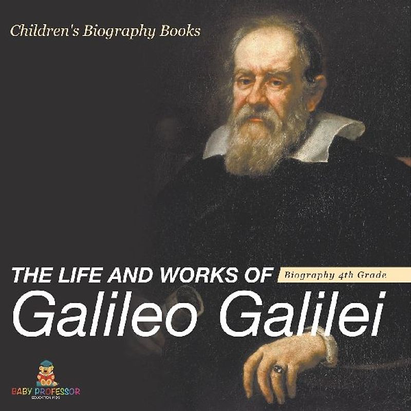 The Life and Works of Galileo Galilei - Biography 4th Grade | Children's Art Biographies