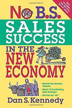 No B.S. Sales Success in the New Economy - Dan S. Kennedy