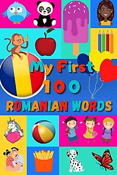My 100 first Romanian Words: Learn Romanian for kids & toddlers | Wordbook : 100 Nice pictures with Romanian & English words | Colored book | 6x9” | Romania |