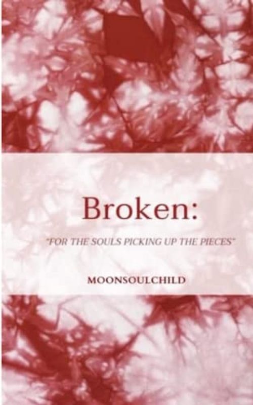 Broken: For the Ones Picking Up the Pieces (The Feelings and Healing Collection, Band 4)