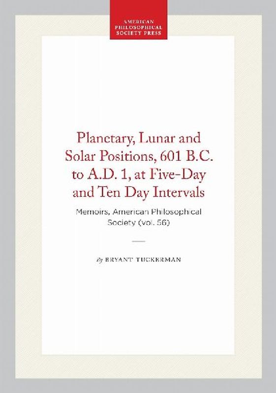 Planetary, Lunar and Solar Positions, 601 B.C. to A.D. 1, at Five-Day and Ten Day Intervals