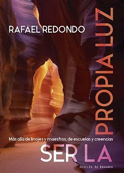 Ser la propia luz : más allá de linajes y maestros, de escuelas y creencias