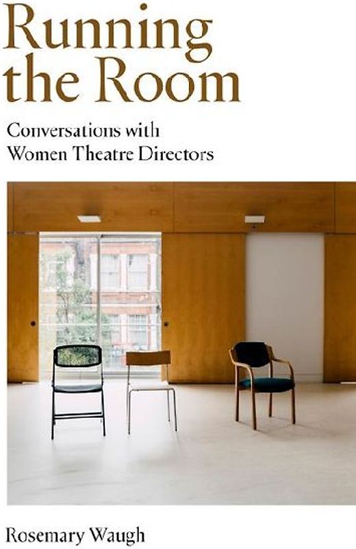 Running the Room: Conversations with Women Theatre Directors
