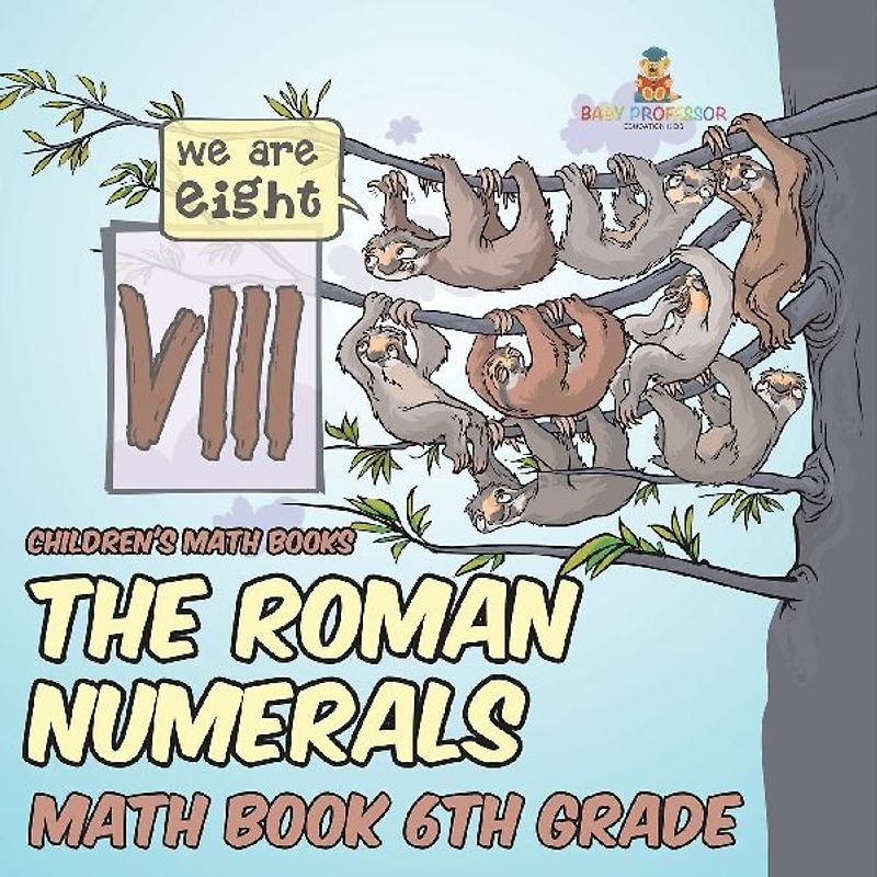 The Roman Numerals - Math Book 6th Grade | Children's Math Books
