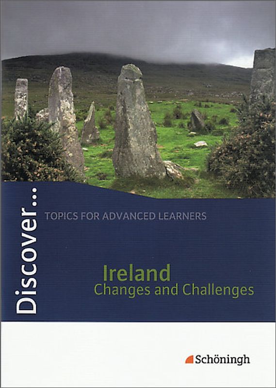 Discover ... / Discover. Topics for Advanced Learners / Ireland - Changes and Challenges: Schülerheft