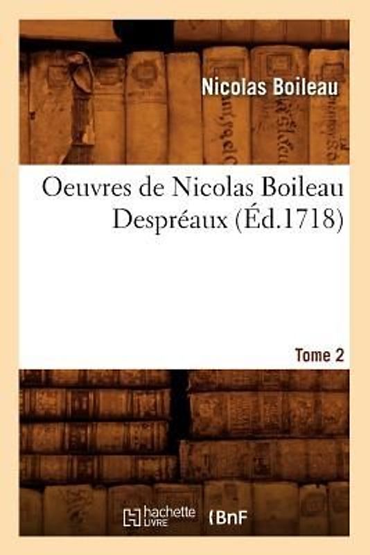 Oeuvres de Nicolas Boileau Despréaux. Tome 2 (Éd.1718)