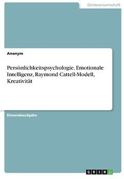 Persönlichkeitspsychologie. Emotionale Intelligenz, Raymond Cattell-Modell, Kreativität