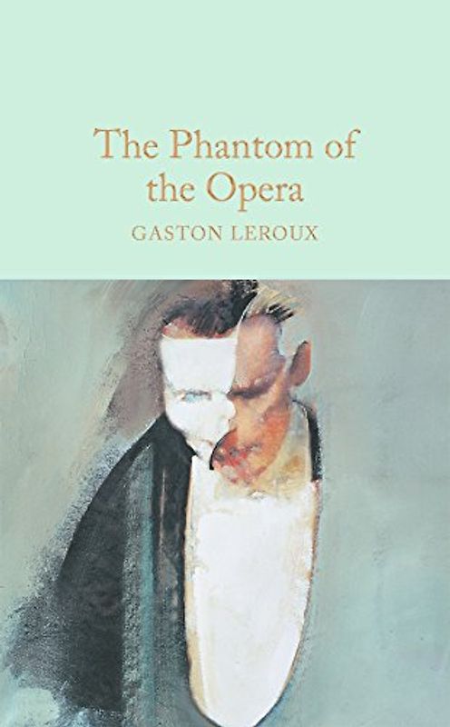 The Phantom of the Opera: Gaston Leroux (Macmillan Collector's Library, Band 65)