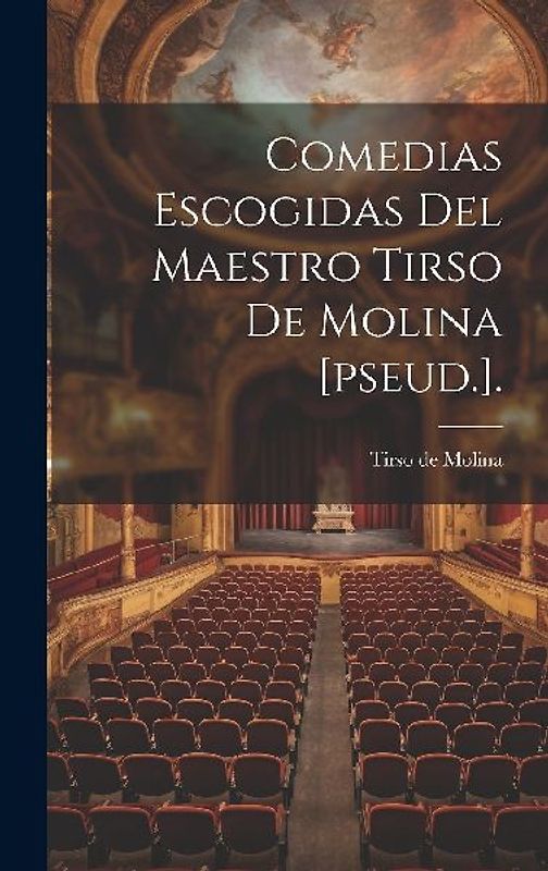 Comedias Escogidas Del Maestro Tirso De Molina [pseud.].