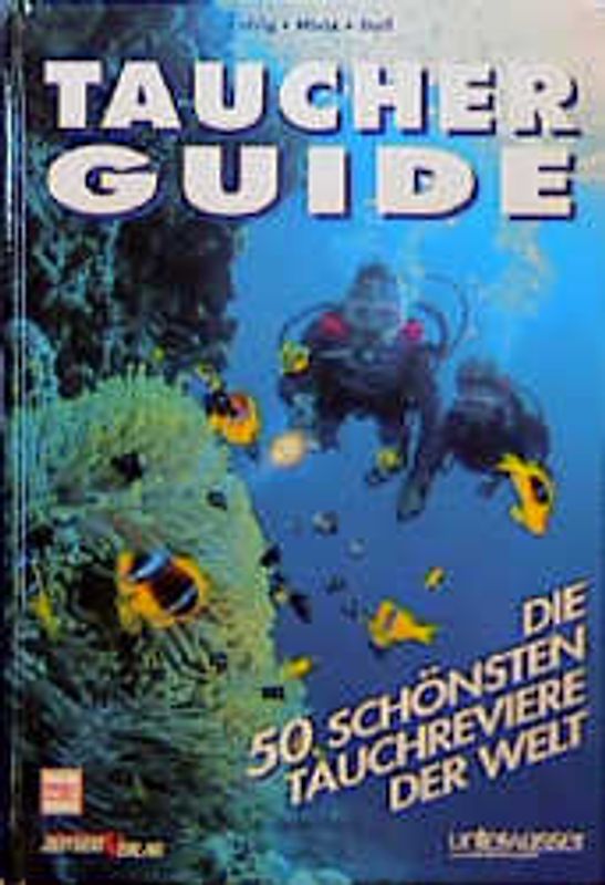 Taucher Guide. Die 50 schönsten Tauchreviere der Welt