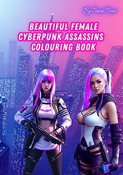 Beautiful Female Cyberpunk Assassins Colouring Book