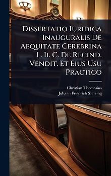 Dissertatio Iuridica Inauguralis De Aequitate Cerebrina L. Ii. C. De Recind. Vendit. Et Eius Usu Practico