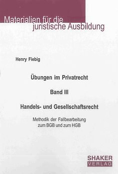 Übungen im Privatrecht. Band III. Handels- und Gesellschaftsrecht