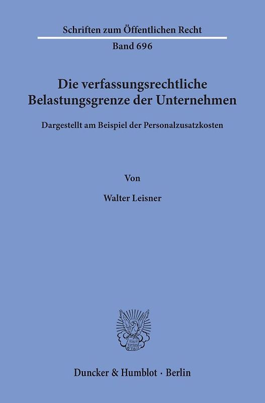Die verfassungsrechtliche Belastungsgrenze der Unternehmen,
