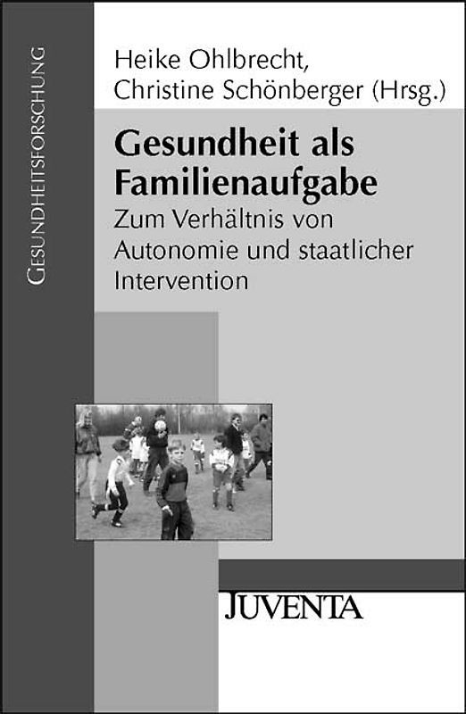 Gesundheit als Familienaufgabe. Zum Verhältnis von Autonomie und staatlicher Intervention