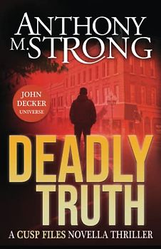 Deadly Truth: John Decker Universe (CUSP FILES, Band 1)